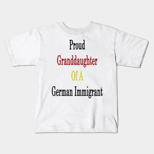 Proud Granddaughter Of A German Immigrant Kids T-Shirt